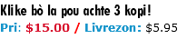 Klike bò la pou achte 3 kopi! Pri: $15.00 / Livrezon: $5.95