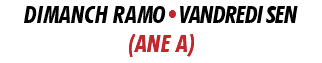 DIMANCH RAMO•VANDREDI SEN (ANE A)